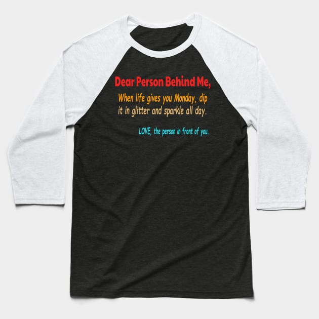 Dear Person Behind Me Monday Baseball T-Shirt by raeex